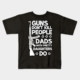 Guns Don't Kill People Dads With Pretty Daughters Do Kids T-Shirt